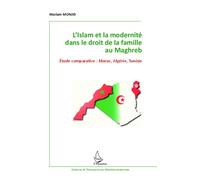 L'Islam et la modernité dans le droit de la famille au Maghreb Etude comparative : Maroc, Algérie, Tunisie - Mariam Monjid - L'harmattan - broché - Etude