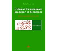 L'Islam et les musulmans, grandeur et décadence : Dans le quotidien de nos vie