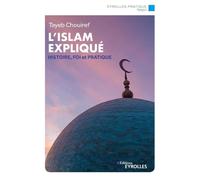 L'islam expliqué Histoire, foi et pratique - Tayeb Chouiref - Eyrolles - broché - Essai