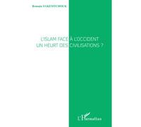 L'islam face à l'Occident Un heurt des civilisations ? - Romain Yakemtchouk - L'harmattan - broché - Essai