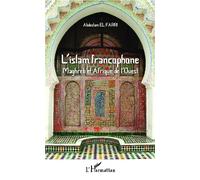 L'Islam francophone Maghreb et Afrique de l'Ouest - Abdelslam El Farri - L'harmattan - broché - Essai
