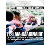 L'islam imaginaire: La construction médiatique de l'islamophobie en France, 1975-2005