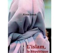 L'islam, la République et le monde Alain Gresh (Auteur)