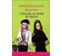 L'islam le sexe et nous - Denis Bachelot - Buchet-Chastel - broché - Essai