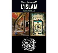 L'Islam: Les fondements de la religion musulmane : croyances et histoire