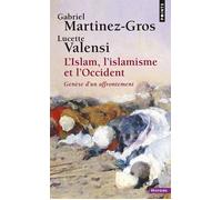 L'Islam, l'islamisme et l'Occident Genèse d'un affrontement - Lucette Valensi - Points - Poche - Essai