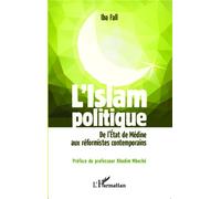 L'Islam politique De l'Etat de Médine aux réformistes contemporains - Iba Fall - L'harmattan - broché - Essai