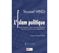 L'islam politique: Saoudo-wahhabisme, Frères musulmans, réformisme, maçonnerie et services secrets anglo-américains