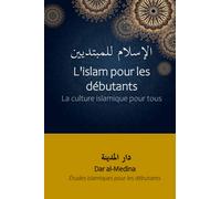 L'islam pour les débutants: La culture islamique pour tous