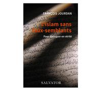 L'islam sans faux-semblants. Pour dialoguer en vérité - François Jourdan - Salvator - broché - Essai