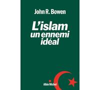 L'islam, un ennemi ideal Bowen, John Richard