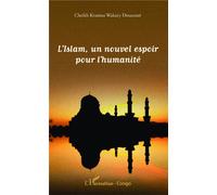 L'Islam, un nouvel espoir pour l'humanité - Cheikh Kissima Wakary Doucouré - L'harmattan - broché - Essai