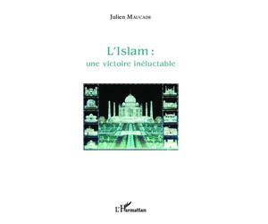 L'Islam : une victoire inéluctable - Julien Maucade - L'harmattan - broché - Essai
