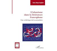 Sana Alaya Seghair – L'islamisme dans la littérature francophone – Une esthétique de la surenchère