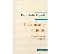 L'Islamisme et nous. Penser l'ennemi imprévu Pierre-André Taguieff (Auteur)