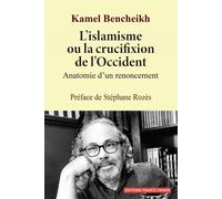 L'islamisme ou la crucifixion de l'Occident Anatomie d'un renoncement - Kamel Bencheikh - Frantz Fanon - broché - Essai