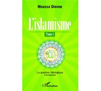 L'islamisme (Tome 1) La question idéologique - L'humanisme - Moussa Dienne - L'harmattan - broché - Essai