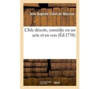L'Isle déserte, comédie en un acte et en vers, représentée, pour la première fois Jean-Baptiste Collet de Messine (Auteur)