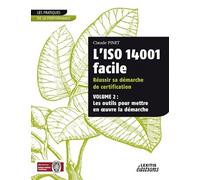 L'iso 14001 facile réussir sa démarche de certification: Volume 2 : les outils pour mettre en oeuvre la démarche