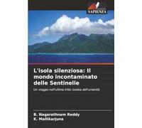 L'isola silenziosa: Il mondo incontaminato delle Sentinelle: Un viaggio nell'ultima tribù isolata dell'umanità