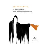 L'isola spettrale. Guida immaginifica ai fantasmi di Sicilia