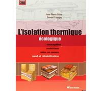 L'isolation thermique écologique: Conception, matériaux, mise en oeuvre - Neuf et réhabilitation