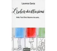 L'isoloir des illusions. Arlette, Franz-Olivier, Mazarine, et les autres... - Laurence Garcia - Michalon Eds - broché - Biographie