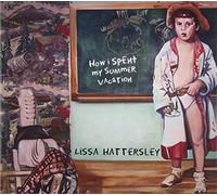 Lissa Hattersley - How I Spent My Summer Vacation