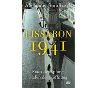 Lissabon 1941 Stadt der Spione, Hafen der Hoffnung | Josephine Baker und die verjagten Windsors, Hannah Arendt und James Bond. Ein Warteraum zwischen Hölle und Himmel. - Alexander Smoltczyk - DTV - eb