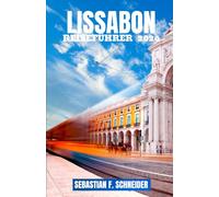 LISSABON REISEFÜHRER 2026: Entdecken Sie das historische Alfama, malerische Aussichtspunkte, die Straßenbahnlinie 28, die portugiesische Küche, ... und authentische Lissabon-Erlebnisse.