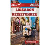 LISSABON REISEFÜHRER 2026: Entdecken Sie Lissabon wie ein Einheimischer von Fado Abenden bis zu Spaziergängen am Meer