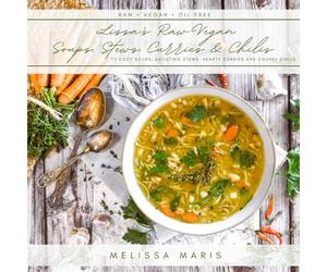Lissa's Soups, Stews, Curries & Chilis: 77 Cozy, fun and Satiating RAW VEGAN recipes