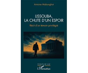 Lissouba, la chute d’un espoir Récit d’un témoin privilégié - Antoine Mabonghot - L'harmattan - broché - Récit