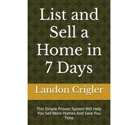List and Sell a Home in 7 Days: This Simple Proven System Will Help You Sell More Homes And Save You Time