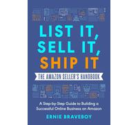 List It, Sell It, Ship It The Amazon Seller's Handbook: A Step-By-Step Guide To Building A Successful Online Business On Amazon