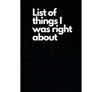 List of everything I was right about: Fun 120 page notebook