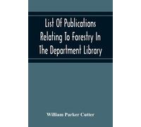 List Of Publications Relating To Forestry In The Department Library. Prepared Under The Direction Of The Librarian