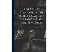 List Of Radio Stations Of The World. Compiled By Frank A. Hart And H.M. Short