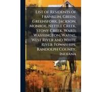 List Of Residents Of Franklin, Green, Greensfork, Jackson, Monroe, Nettle Creek, Stony Creek, Ward, Washington, Wayne, West River And White River Townships, Randolph County, Indiana