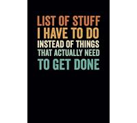 List of Stuff I Have To Do Instead of Things That Actually Need To Get Done: Funny Bank Lined Notebook For Coworkers, Adults, Employees.