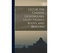 List Of The Chinese Lighthouses, Light-Vessels, Buoys, And Beacons