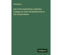 List of the Institutions, Libraries, Colleges an Other Establishments in The United States