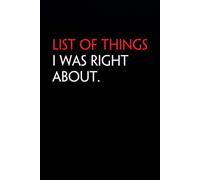 List Of Things I Was Right About: Funny Notebook with Quote On The Cover for Coworkers, Boss, Employees, Office, New Jobs, Staff (100 lined pages)
