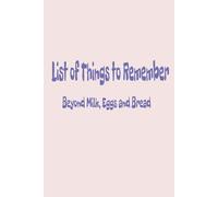 List of Things to Remember Beyond Milk, Eggs and Bread: Simple Everyday Journal for Keeping Track of Things To Do Beyond Just Groceries More exciting ... phone. | 100 lined pages | Great Gift Idea |