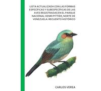 LISTA ACTUALIZADA CON LAS FORMAS ESPECÍFICAS Y SUBESPECÍFICAS DE LAS AVES REGISTRADAS EN EL PARQUE NACIONAL HENRI PITTIER, NORTE DE VENEZUELA: RECUENTO HISTÓRICO