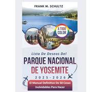 Lista De Deseos Del Parque Nacional De Yosemite 2025-2026 (A TODO COLOR): El Manual Definitivo De 50 Cosas Inolvidables Para Hacer