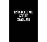 Lista delle mie scelte sbagliate: Taccuino per appunti. Quaderno divertente per un collega, amico, amica. Umorismo da ufficio.