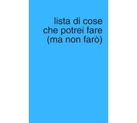 Lista di cose che potrei fare (ma non farò): Agenda quaderno a pagine bianche perfetta per piani segreti, liste e scarabocchi