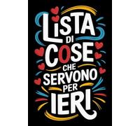 Lista Di Cose Che Servono Per Ieri: Il quaderno che unisce eleganza e ricordi, un regalo ideale per San Valentino e compleanni per uomini e donne.