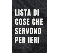 Lista di cose che servono per ieri: Quaderno per Appunti Divertente.Taccuino con frase Divertente per un Collega, Amico, Amica | Regalo scherzo per ... amici Umorismo da ufficio